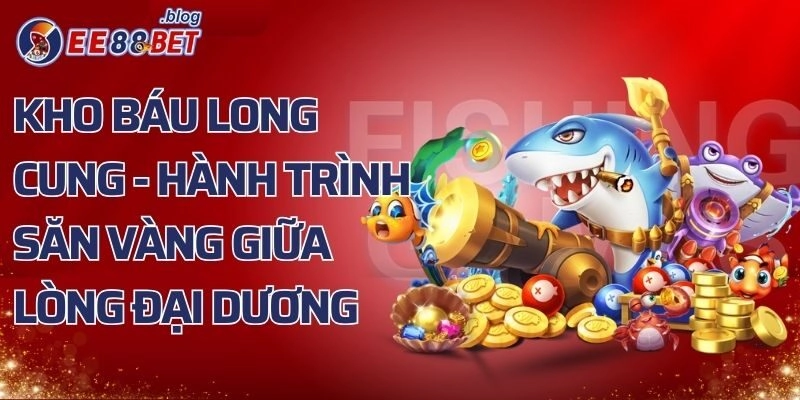 Kho Báu Long Cung – Hành Trình Săn Vàng Giữa Lòng Đại Dương